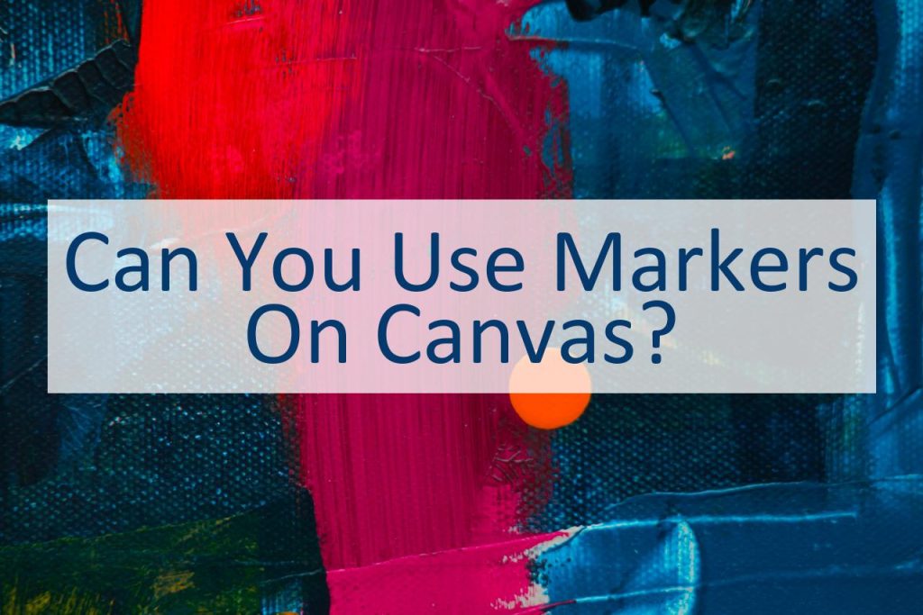 can-you-use-markers-on-canvas-canyoupedia