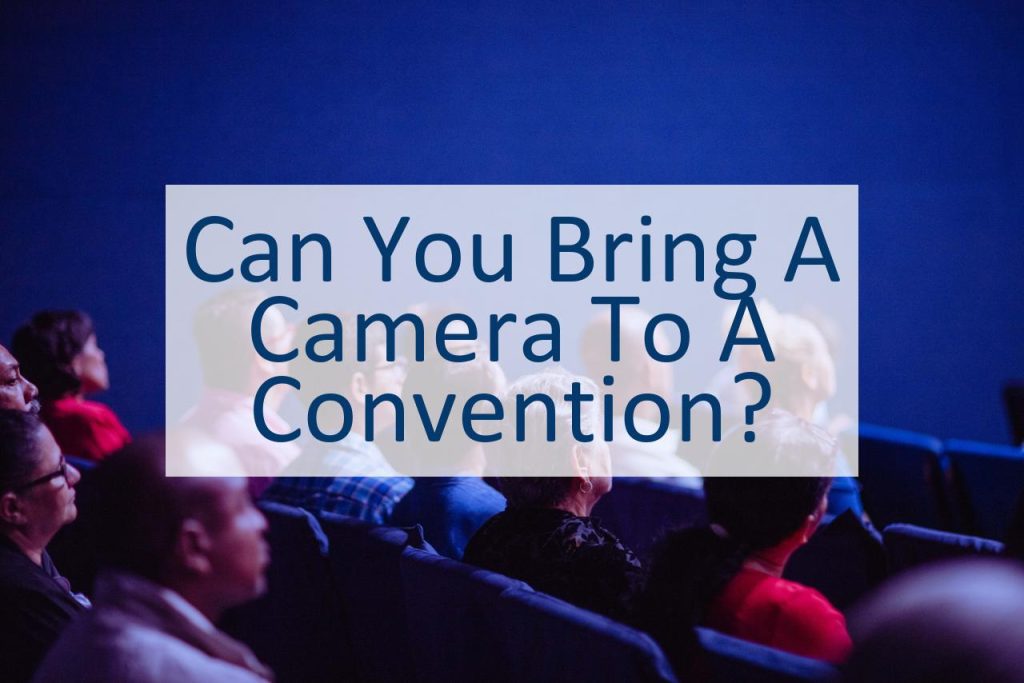 can-you-bring-a-camera-to-a-convention-canyoupedia