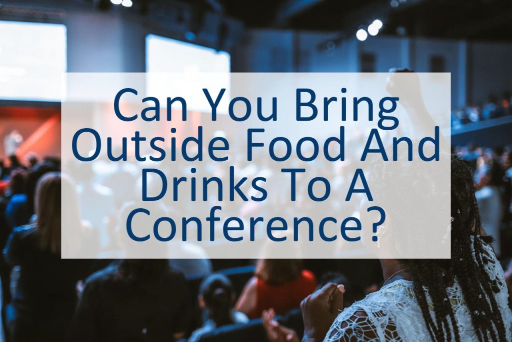 can-you-bring-outside-food-and-drinks-to-a-conference-canyoupedia