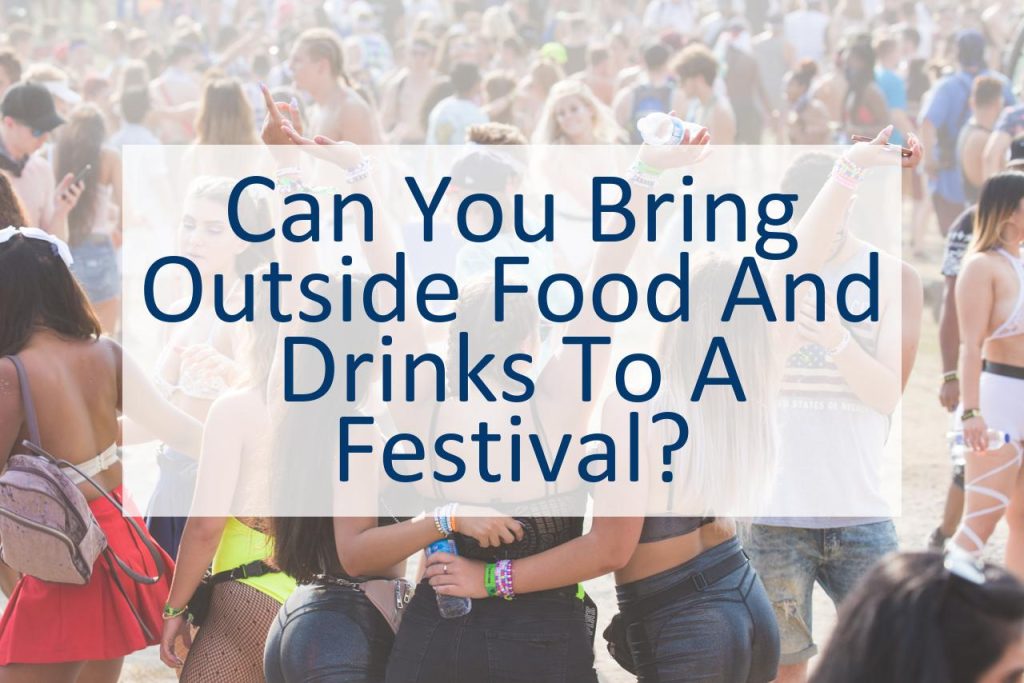 Can You Bring Outside Food And Drinks To A Festival? CanYouPedia